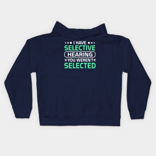 i have selective hearing you weren't selected Kids Hoodie